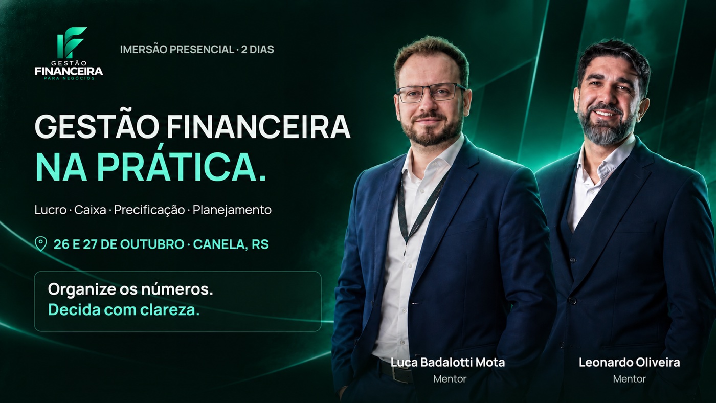 Imersão Gestão Financeira na Prática, 26 e 27 de outubro, Canela RS, com Luca Badalotti Mota e Leonardo Oliveira